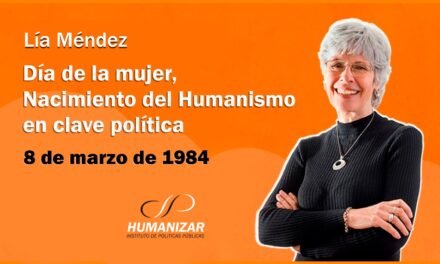 DIA DE LA MUJER, NACIMIENTO DEL HUMANISMO EN CLAVE POLITICA